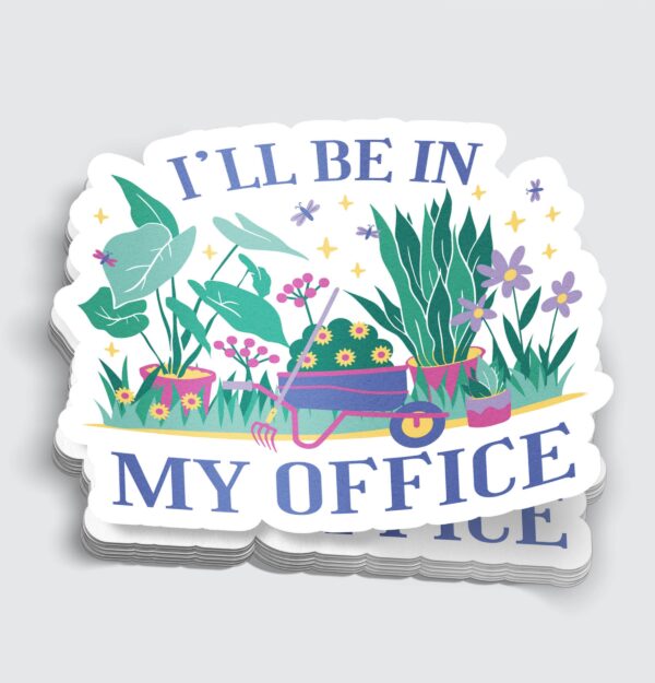 I'll Be In My Office Garden Sticker - 3"